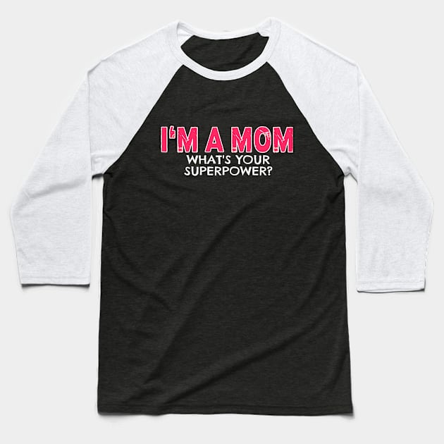 I'm a Mom Whats Your Superpower Baseball T-Shirt by nikkidawn74